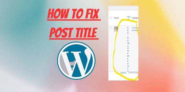 How to fix Post title showing in vertical form in WordPress Dashboard