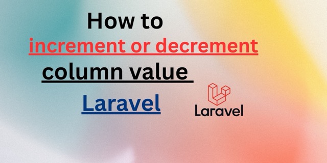 How to increment or decrement a column value in Laravel?