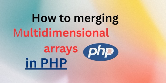 How to merging multidimensional arrays in PHP