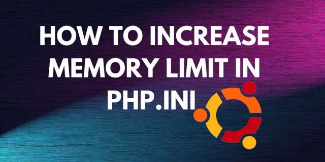 How to Increase Memory Limit in php.ini on Ubuntu