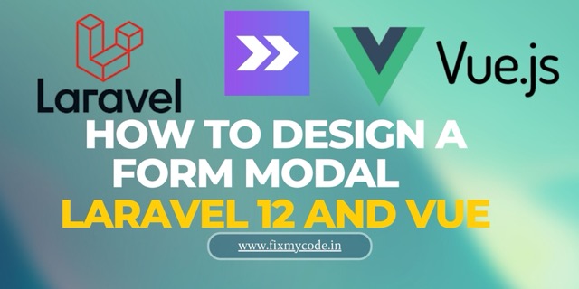 How to design a Form Modal in Laravel 12 with vue.js and Inertia.js