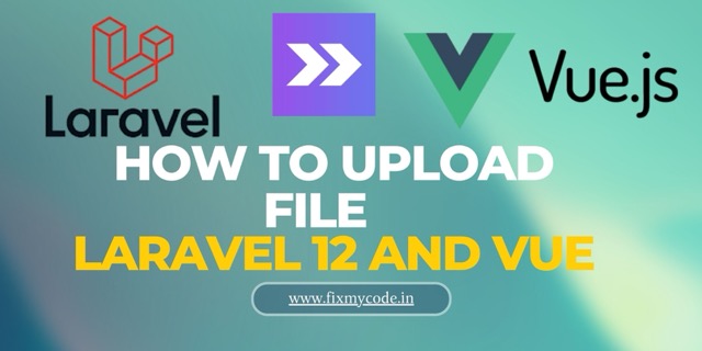 How to Upload File in Laravel 12 with Inertia.js and Vue.js